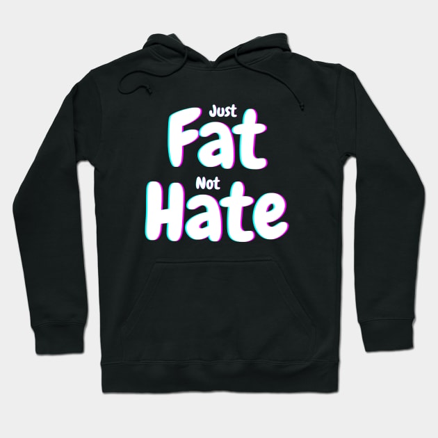 Just fat not hate Hoodie by LEMONEKO